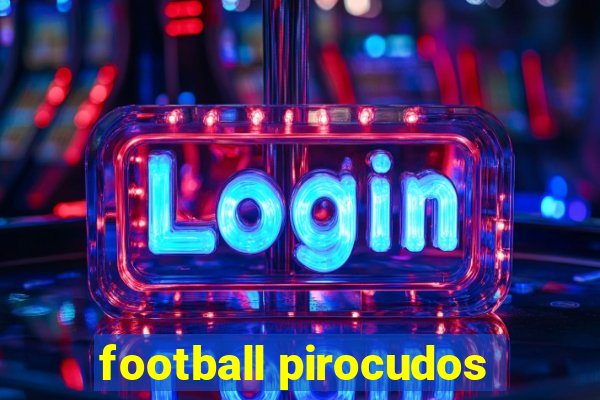 football pirocudos